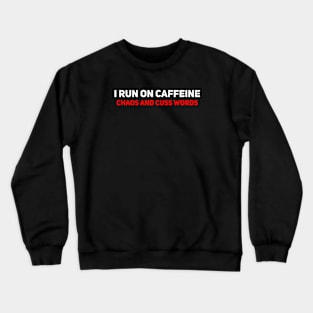 I run on caffeine, chaos, and cuss words. Crewneck Sweatshirt